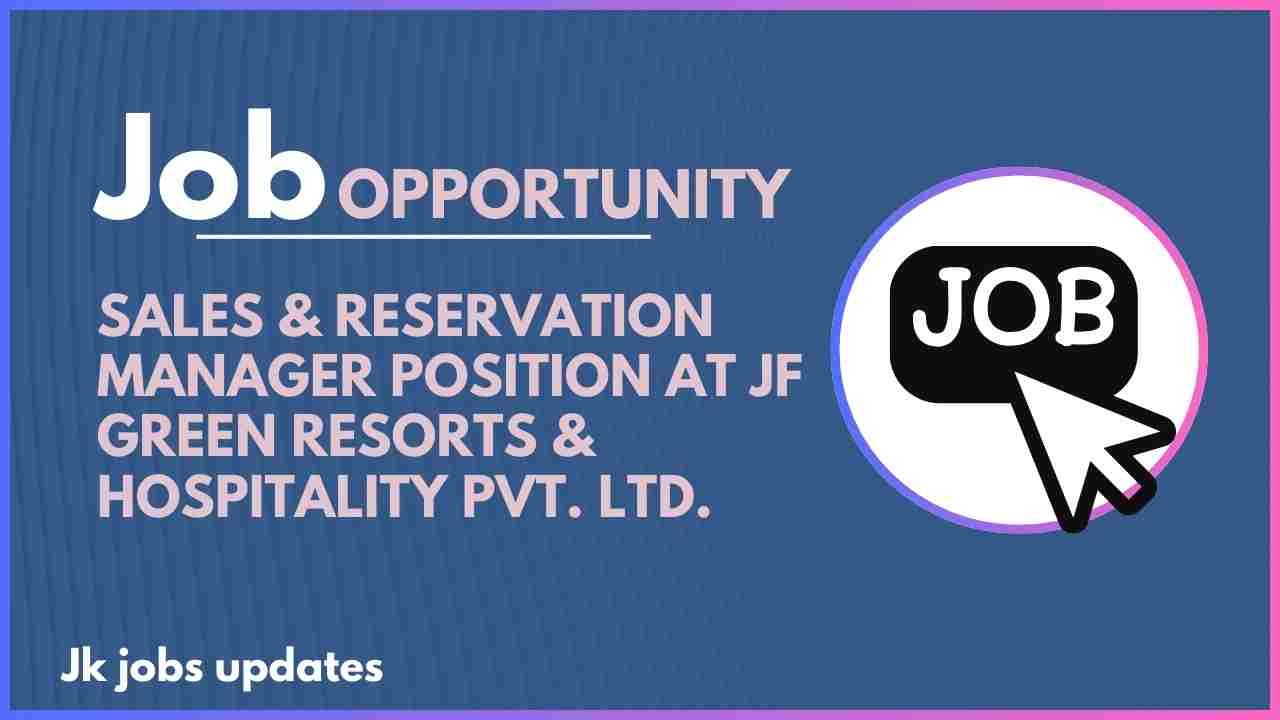sales & reservation manager position at jf green resorts & hospitality pvt. ltd.