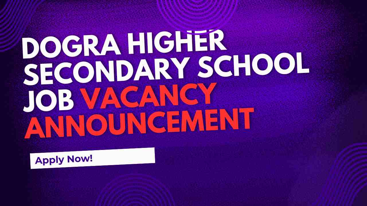 dogra higher secondary school job vacancy announcement
