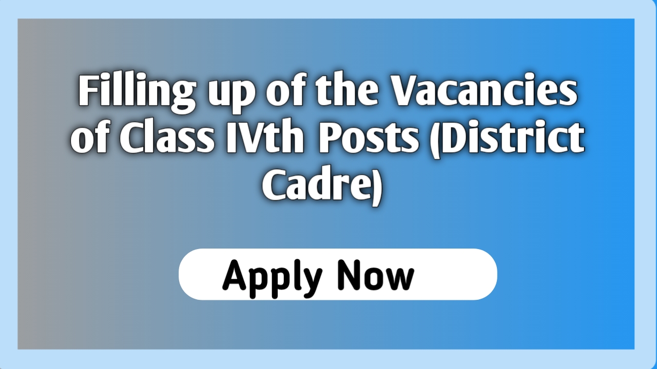 filling up of the vacancies of class ivth posts (district cadre)